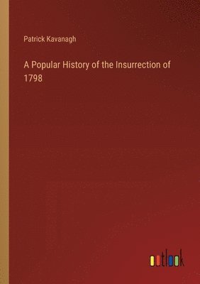 A Popular History of the Insurrection of 1798 1