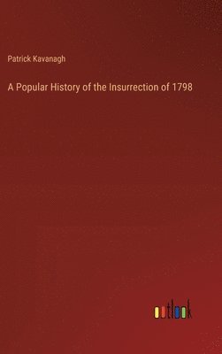 Patrick Kavanagh - Popular History of the Insurrection of 1798, Inbunden