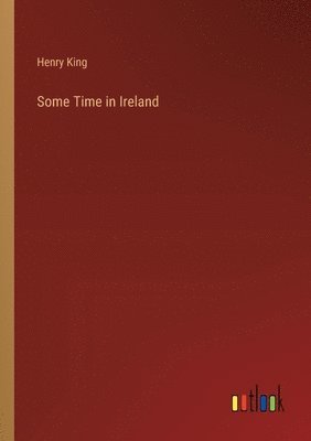 Henry King - Some Time in Ireland, Häftad