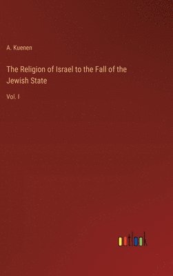 The Religion of Israel to the Fall of the Jewish State 1