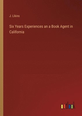 bokomslag Six Years Experiences an a Book Agent in California