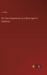 bokomslag Six Years Experiences an a Book Agent in California