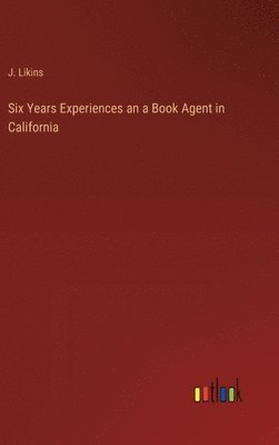 bokomslag Six Years Experiences an a Book Agent in California