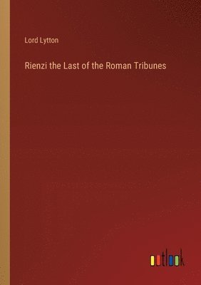 bokomslag Rienzi the Last of the Roman Tribunes