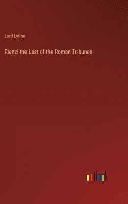 Rienzi the Last of the Roman Tribunes