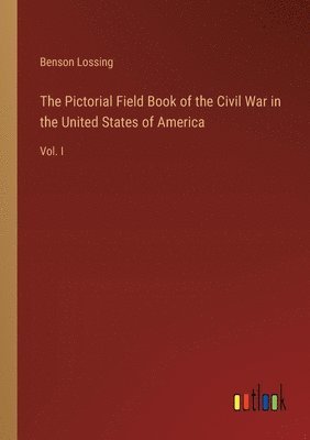 Benson John Lossing, Benson Lossing - Pictorial Field Book of the Civil War in the United States of America, Häftad