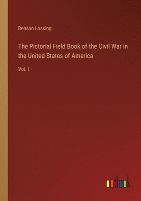 The Pictorial Field Book of the Civil War in the United States of America 1