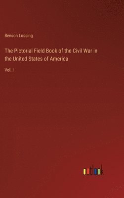 Benson John Lossing, Benson Lossing - Pictorial Field Book of the Civil War in the United States of America, Inbunden