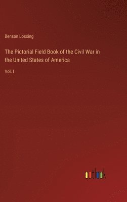 The Pictorial Field Book of the Civil War in the United States of America 1