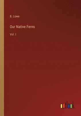 B Lowe, B. Lowe - Our Native Ferns, Häftad