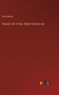 bokomslag Popular Life of Gen. Robert Edward Lee