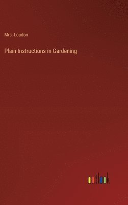 bokomslag Plain Instructions in Gardening