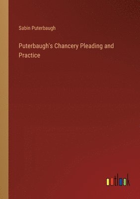 Puterbaugh's Chancery Pleading and Practice 1