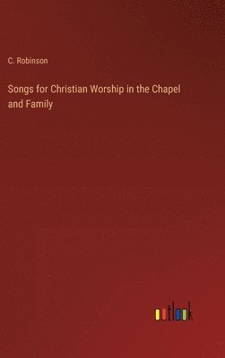 bokomslag Songs for Christian Worship in the Chapel and Family