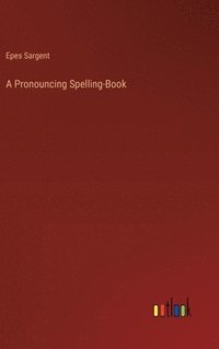 bokomslag A Pronouncing Spelling-Book