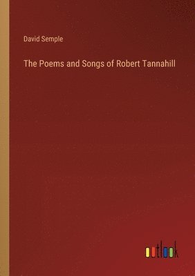 The Poems and Songs of Robert Tannahill 1