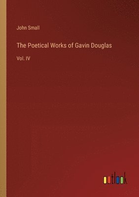 John Small - Poetical Works of Gavin Douglas, Häftad
