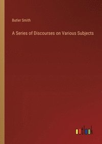 bokomslag Series of Discourses on Various Subjects