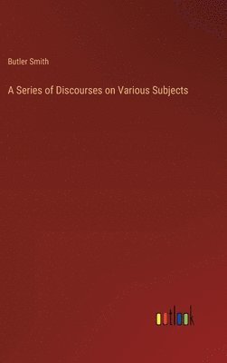 bokomslag Series of Discourses on Various Subjects