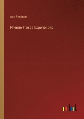 bokomslag Phemie Frost's Experiences