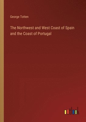 The Northwest and West Coast of Spain and the Coast of Portugal 1