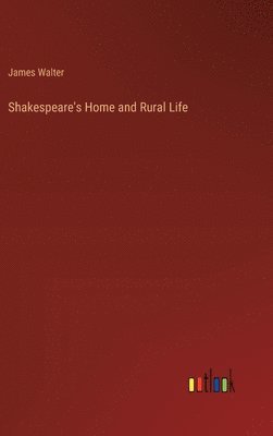 James Walter - Shakespeare's Home and Rural Life, Inbunden