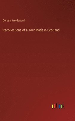 Dorothy Wordsworth - Recollections of a Tour Made in Scotland, Inbunden