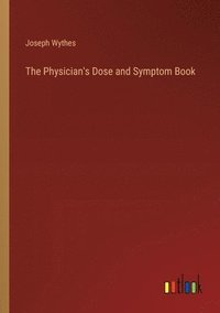 bokomslag The Physician's Dose and Symptom Book