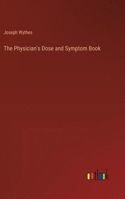 bokomslag The Physician's Dose and Symptom Book