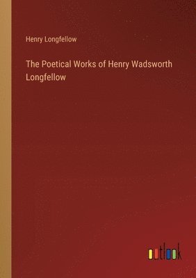 bokomslag Poetical Works of Henry Wadsworth Longfellow