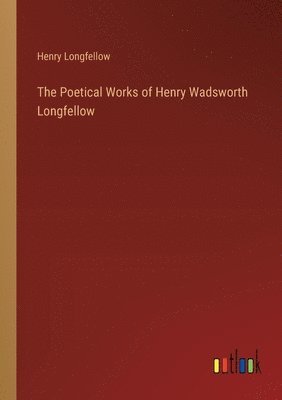 bokomslag The Poetical Works of Henry Wadsworth Longfellow