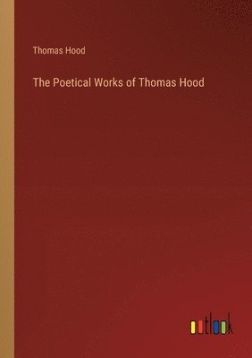 bokomslag The Poetical Works of Thomas Hood