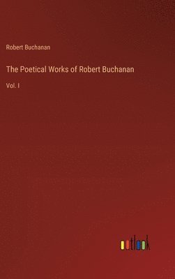 bokomslag The Poetical Works of Robert Buchanan