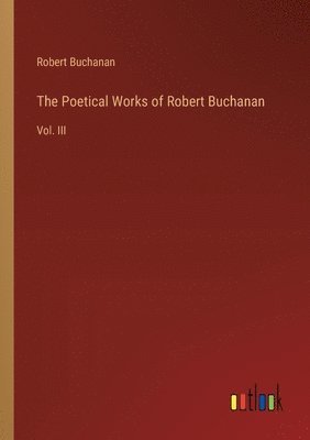 bokomslag Poetical Works of Robert Buchanan