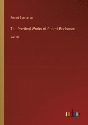 The Poetical Works of Robert Buchanan 1