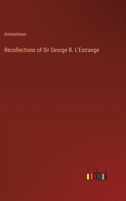 Recollections of Sir George B. L'Estrange 1