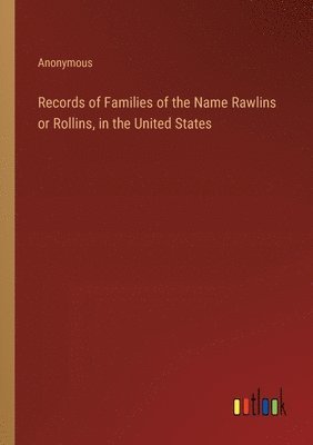 Records of Families of the Name Rawlins or Rollins, in the United States 1