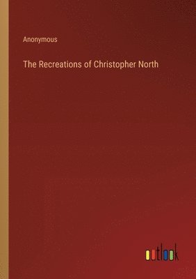 bokomslag Recreations of Christopher North