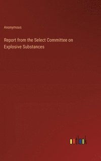 bokomslag Report from the Select Committee on Explosive Substances