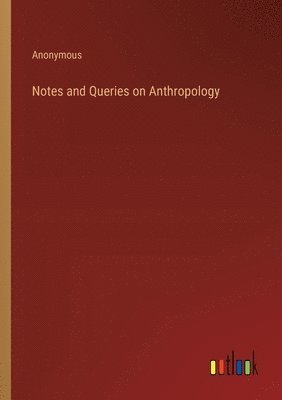 bokomslag Notes and Queries on Anthropology