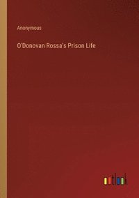 bokomslag O'Donovan Rossa's Prison Life