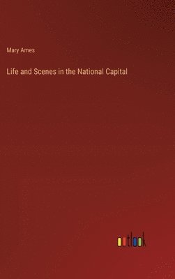 bokomslag Life and Scenes in the National Capital