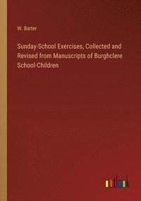 bokomslag Sunday-School Exercises, Collected and Revised from Manuscripts of Burghclere School-Children