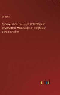 bokomslag Sunday-School Exercises, Collected and Revised from Manuscripts of Burghclere School-Children