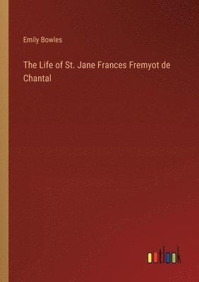 The Life of St. Jane Frances Fremyot de Chantal 1