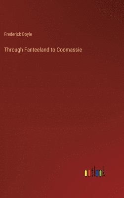 bokomslag Through Fanteeland to Coomassie