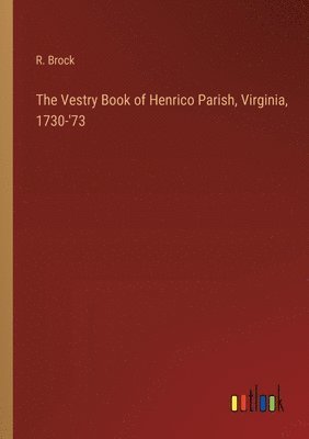 bokomslag The Vestry Book of Henrico Parish, Virginia, 1730-'73