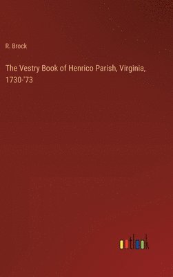 bokomslag The Vestry Book of Henrico Parish, Virginia, 1730-'73