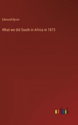 What we did South in Africa in 1873 1