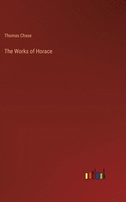 Thomas Chase - Works of Horace, Inbunden